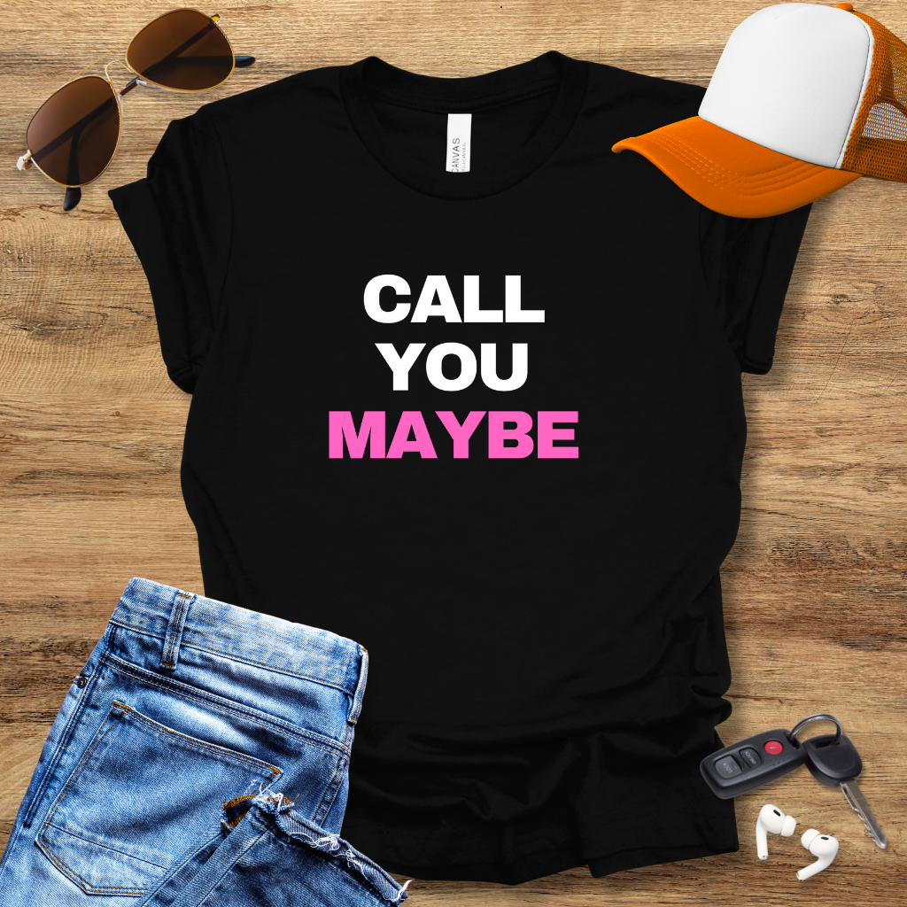 Call You Maybe T-Shirt