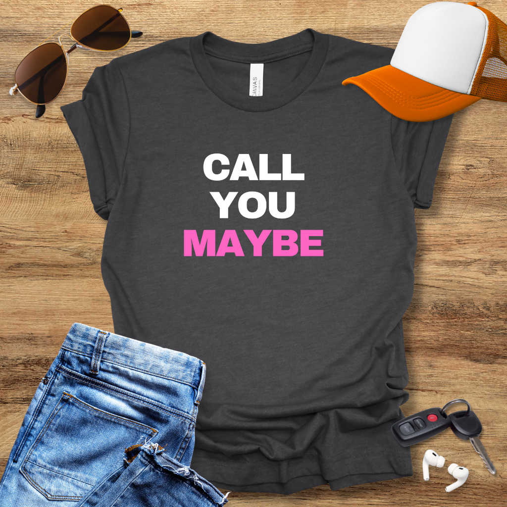 Call You Maybe T-Shirt